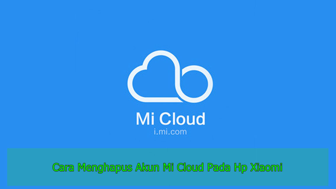 Mudah! Inilah Beberapa Cara Menghapus Akun Mi Cloud Pada Hp Xiaomi