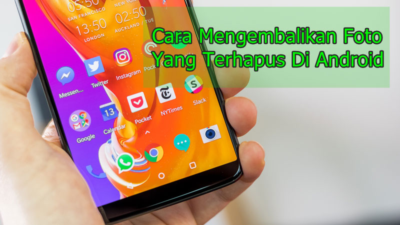 2 Cara Mengembalikan Foto Yang Terhapus Di Android dengan Aplikasi