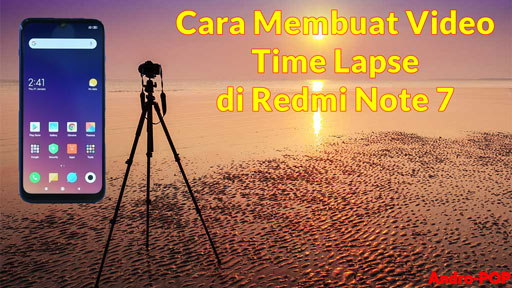 Cara Membuat Video Time Lapse di Redmi Note 7