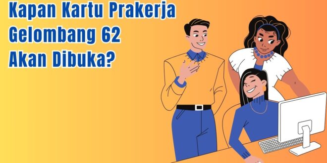 Kapan Kartu Prakerja Gelombang 62 Akan Dibuka